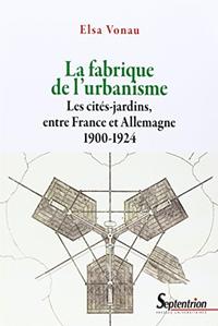 La fabrique de l'urbanisme les cités-jardins, entre France et Allemagne, 1900-1924