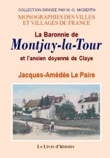 MONTJAY-LA-TOUR (LA BARONNIE DE) ET L'ANCIEN DOYENNE DE CLAYE