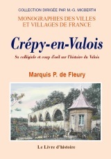 CREPY-EN-VALOIS. SA COLLEGIALE, ET COUP D'OEIL SUR L'HISTOIRE DU VALOIS