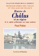 CHALUS ET SA REGION (HISTOIRE DE) DE LA CAPITALE PREHISTORIQUE AUX TEMPS MODERNES