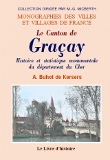 GRACAY (LE CANTON DE). HISTOIRE ET STATISTIQUE MONUMENTALE DU DEPARTEMENT DU CHER