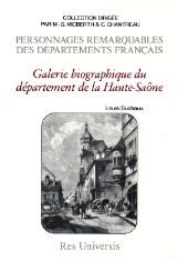 HAUTE-SAONE (LES HOMMES REMARQUABLES DE LA)-GALERIE BIOGRAPHIQUE DU DEPARTEMENT