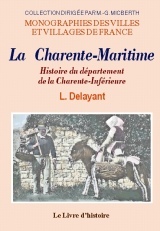 LA CHARENTE-MARITIME. HISTOIRE DU DEPARTEMENT DE LA CHARENTE-MARITIME