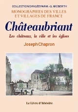 CHATEAUBRIANT, LES CHATEAUX, LA VILLE ET LES EGLISES