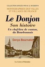 LE DONJON. SON HISTOIRE, UN CHEF-LIEU DE CANTON BOURBONNAIS