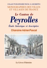 PEYROLLES (LE CANTON DE). ETUDE HISTORIQUE ET DESCRIPTIVE