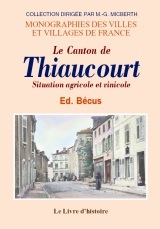 Le canton de Thiaucourt - histoire, situation agricole et vinicole, notices biographiques de ses hommes marquants