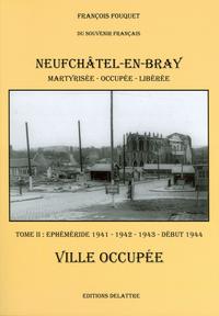 Neufchatel en Bray, tome 2, ville occupée 1941 1942 1943 début 1944
