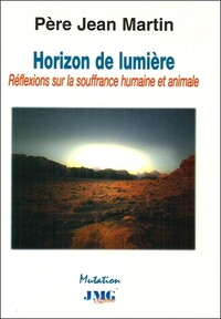 Horizon de lumière - Réflexions sur la souffrance humaine et animale