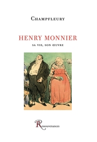 Henry Monnier. Sa vie, son oeuvre