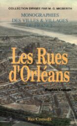 Les rues d'Orléans - recherches historiques sur les rues, places et monuments publics depuis leur origine jusqu'à nos jo