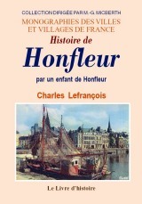Histoire de Honfleur - par un enfant de Honfleur