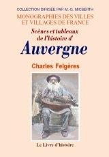 Scènes et tableaux de l'histoire d'Auvergne - d'après des documents inédits