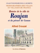 Histoire de la ville de Roujan et du Prieuré de Cassan - suivie d'une notice sur les diverses communes du canton