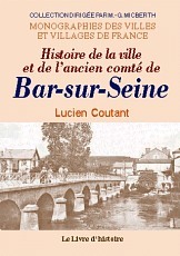 BAR-SUR-SEINE (HISTOIRE DE LA VILLE ET DE L'ANCIEN COMTE DE)
