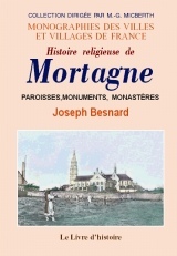 Histoire religieuse de Mortagne - paroisses, monuments, monastères et autres institutions depuis leur établissement