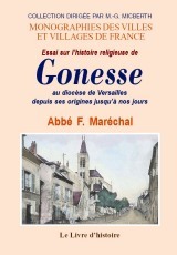 Essai sur l'histoire religieuse de Gonesse, au diocèse de Versailles, depuis ses origines jusqu'à nos jours