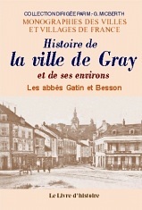 GRAY. HISTOIRE DE LA VILLE DE GRAY ET DE SES MONUMENTS