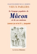 Le langage populaire de Mâcon et ses environs - augmenté d'un lexique du langage populaire, suivi d'un vocabulaire des noms donnés aux habitants