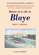 Histoire de la ville de Blaye - depuis sa fondation par les Romains jusqu'à la captivité de la duchesse de Berry
