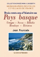 Trois cents ans d'histoire au Pays basque - Urrugne, Socoa, Béhobie, Hendaye, Biriatou