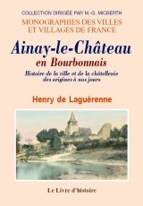 Ainay-le-Château en Bourbonnais - histoire de la ville et de la châtellenie des origines à nos jours