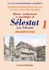 Histoire architecturale et anecdotique de Sélestat (Schlestadt) - les transformations d'une place forte alsacienne des origines à nos jours