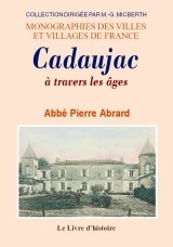 Cadaujac à travers les âges - histoire d'une communauté du Bordelais de l'époque gallo-romaine à nos jours et récits compléme