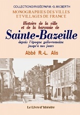 Histoire de la ville et de la baronnie de Sainte-Bazeille depuis l'époque gallo-romaine jusqu'à nos jours