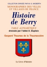 Table alphabétique de l'"Histoire de Berry" de Thaumas de La Thaumassière - avec références aux deux éditions
