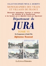 JURA (DEPARTEMENT DU). DICTIONNAIRE TOME VI DE SERGENAUX A SAINT-YLIE