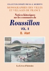 ROUSSILLON (NOTICES HISTORIQUES SUR LES COMMUNES DU). VOL. II