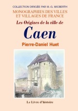 Les origines de la ville de Caen - revues, corrigées & augmentées