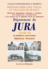 JURA (DEPARTEMENT DU). DICTIONNAIRE TOME III DE DOMBLANS A LONS-LE-SAUNIER