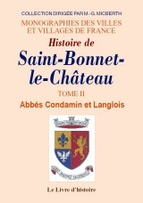 Histoire de Saint-Bonnet-le-Château - d'après les manuscrits conservés aux archives locales et départementales, avec six vues hors text