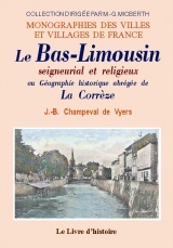 Le Bas-Limousin seigneurial et religieux ou Géographie historique abrégée de la Corrèze