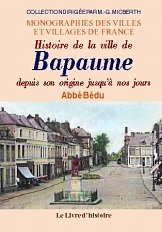 Histoire de la ville de Bapaume - depuis ses origines jusqu'à nos jours