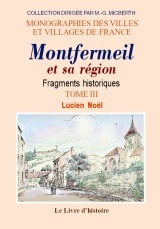 MONTFERMEIL ET SA REGION. FRAGMENTS HISTORIQUES. T. III