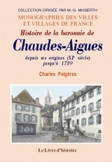Histoire de la baronnie de Chaudes-Aigues - depuis ses origines (XIe siècle) jusqu'à 1789