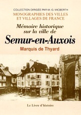 Mémoire historique sur la ville de Semur-en-Auxois - suivi de notices sur les courses, le collège et les écoles, les fourches patibulaires à Semur...