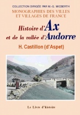Histoire d'Ax et de la vallée d'Andorre - avec des notices historiques sur les bains d'Ussat et d'Audinac...