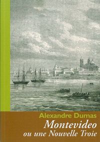 Alexandre Dumas : Montevideo ou une Nouvelle Troie