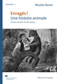 Enragés ! - une histoire animale, France, fin XVIIIe-fin XXe siècles