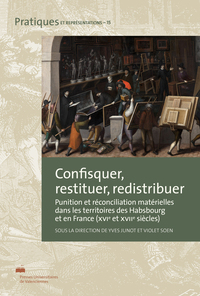 Confisquer, restituer, redistribuer - punition et réconciliation matérielles dans les territoires des Habsbourg et en France, XVe et XVI