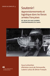 Soutenir ! Approvisionnements et logistique dans les forces armées françaises - de Louis XIV aux guerres contemporaines du Sahel