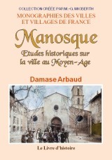 MANOSQUE (ETUDE HISTORIQUE SUR LA VILLE DE)