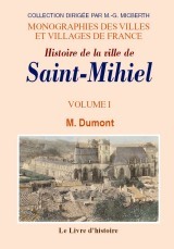 SAINT-MIHIEL (HISTOIRE DE LA VILLE DE) VOL. I