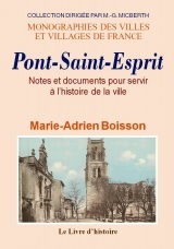 PONT-SAINT-ESPRIT (NOTES ET DOCUMENTS POUR SERVIR A L'HISTOIRE DE LA VILLE DE)