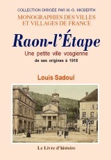 RAON-L'ETAPE (UNE PETITE VILLE VOSGIENNE DE SES ORIGINES A 1918)