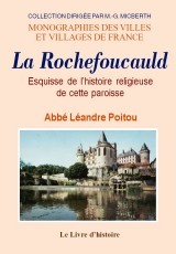 LA ROCHEFOUCAULD. ESQUISSE DE L'HISTOIRE RELIGIEUSE DE CETTE PAROISSE
